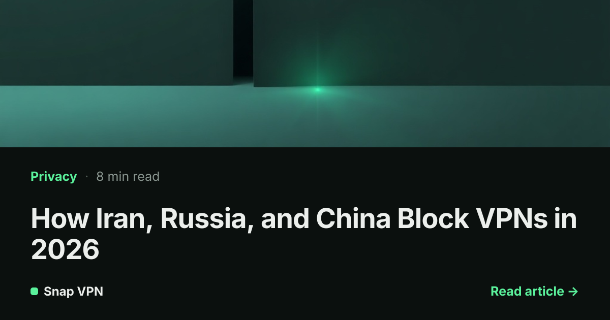 How Iran, Russia, and China Block VPNs in 2026 — Snap VPN